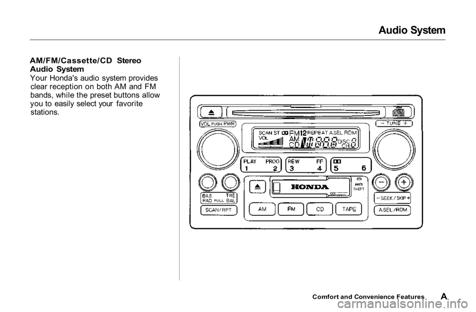 HONDA ACCORD SEDAN 2001 Owners Manual (in English)
Audio System
AM/FM/Cassette/CD Stereo
Audio System
Your Honda's audio system provides
clear reception on both AM and FM
bands, while the preset buttons allow
you to easily select your favorite
HONDA ACCORD SEDAN 2001 Owners Manual (in English)
Audio System
AM/FM/Cassette/CD Stereo
Audio System
Your Honda's audio system provides
clear reception on both AM and FM
bands, while the preset buttons allow
you to easily select your favorite