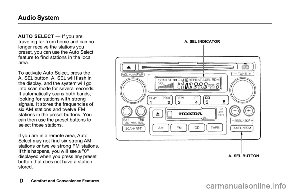 HONDA ACCORD SEDAN 2001 Owners Manual (in English)
Audio System
AUTO SELECT — If you are
traveling far from home and can no
longer receive the stations you
preset, you can use the Auto Select
feature to find stations in the local
area.
To activa HONDA ACCORD SEDAN 2001 Owners Manual (in English)
Audio System
AUTO SELECT — If you are
traveling far from home and can no
longer receive the stations you
preset, you can use the Auto Select
feature to find stations in the local
area.
To activa