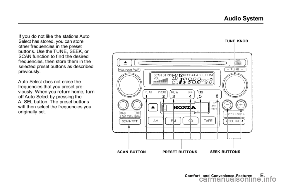 HONDA ACCORD SEDAN 2001 Owners Manual (in English) Audio System
If you do not like the stations Auto
Select has stored, you can store
other frequencies in the preset
buttons. Use the TUNE, SEEK, or
SCAN function to find the desired
frequencies, then HONDA ACCORD SEDAN 2001 Owners Manual (in English) Audio System
If you do not like the stations Auto
Select has stored, you can store
other frequencies in the preset
buttons. Use the TUNE, SEEK, or
SCAN function to find the desired
frequencies, then