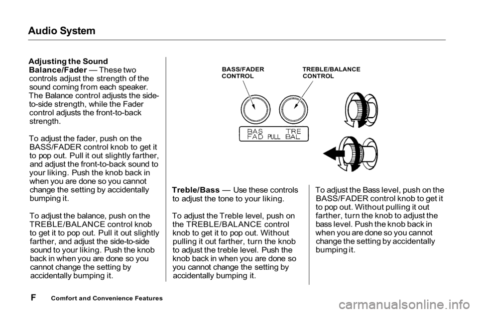 HONDA ACCORD SEDAN 2001 Owners Manual (in English) Audio System
Adjusting the Sound
Balance/Fader — These two
controls adjust the strength of the
sound coming from each speaker.
The Balance control adjusts the side-
to-side strength, while the Fade HONDA ACCORD SEDAN 2001 Owners Manual (in English) Audio System
Adjusting the Sound
Balance/Fader — These two
controls adjust the strength of the
sound coming from each speaker.
The Balance control adjusts the side-
to-side strength, while the Fade