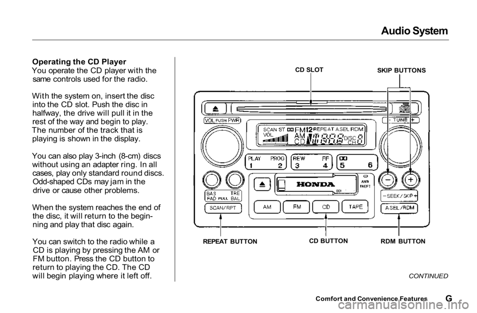 HONDA ACCORD SEDAN 2001 Owners Manual (in English) Audio System
Operating the CD Player
You operate the CD player with the
same controls used for the radio.
With the system on, insert the disc
into the CD slot. Push the disc in
halfway, the drive wil HONDA ACCORD SEDAN 2001 Owners Manual (in English) Audio System
Operating the CD Player
You operate the CD player with the
same controls used for the radio.
With the system on, insert the disc
into the CD slot. Push the disc in
halfway, the drive wil