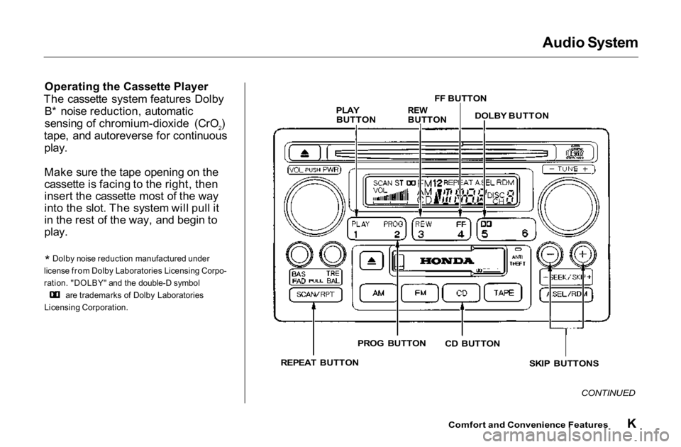 HONDA ACCORD SEDAN 2001 Owners Manual (in English)
Audio System
Operating the Cassette Player
The cassette system features Dolby
B* noise reduction, automatic
sensing of chromium-dioxide (CrO2)
tape, and autoreverse for continuous
play.
Make sure t HONDA ACCORD SEDAN 2001 Owners Manual (in English)
Audio System
Operating the Cassette Player
The cassette system features Dolby
B* noise reduction, automatic
sensing of chromium-dioxide (CrO2)
tape, and autoreverse for continuous
play.
Make sure t