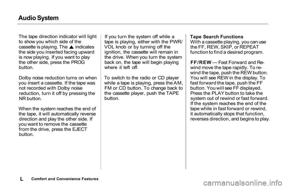 HONDA ACCORD SEDAN 2001  Owners Manual (in English) Audio System

The tape direction indicator will light
to show you which side of the
cassette is playing. The indicates
the side you inserted facing upward
is now playing. If you want to play 
the othe