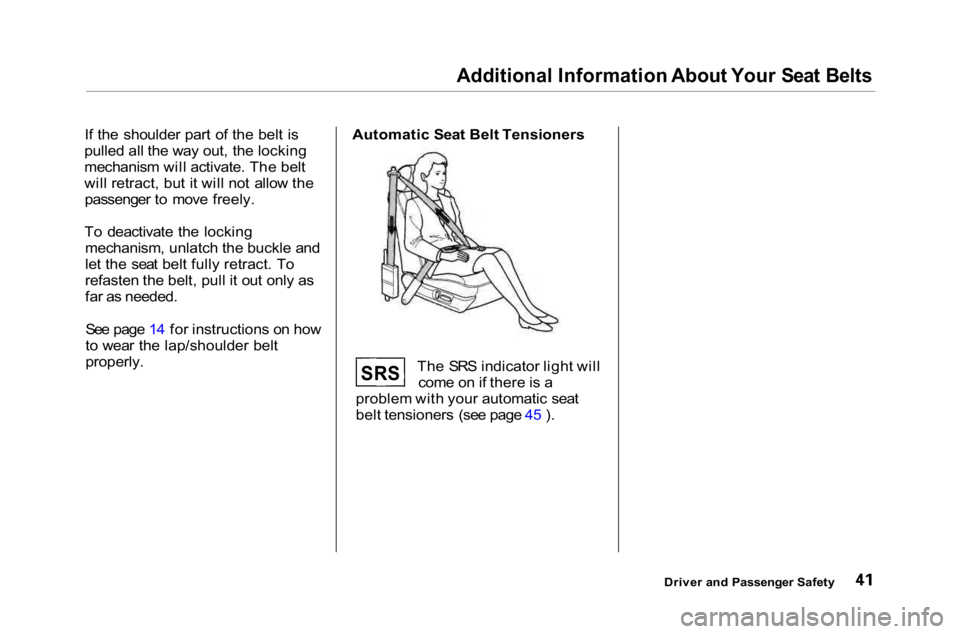 HONDA ACCORD SEDAN 2001   (in English) Service Manual 
Additional Information About Your Seat Belts

If the shoulder part of the belt is
pulled all the way out, the locking
mechanism will activate. The belt
will retract, but it will not allow the passeng