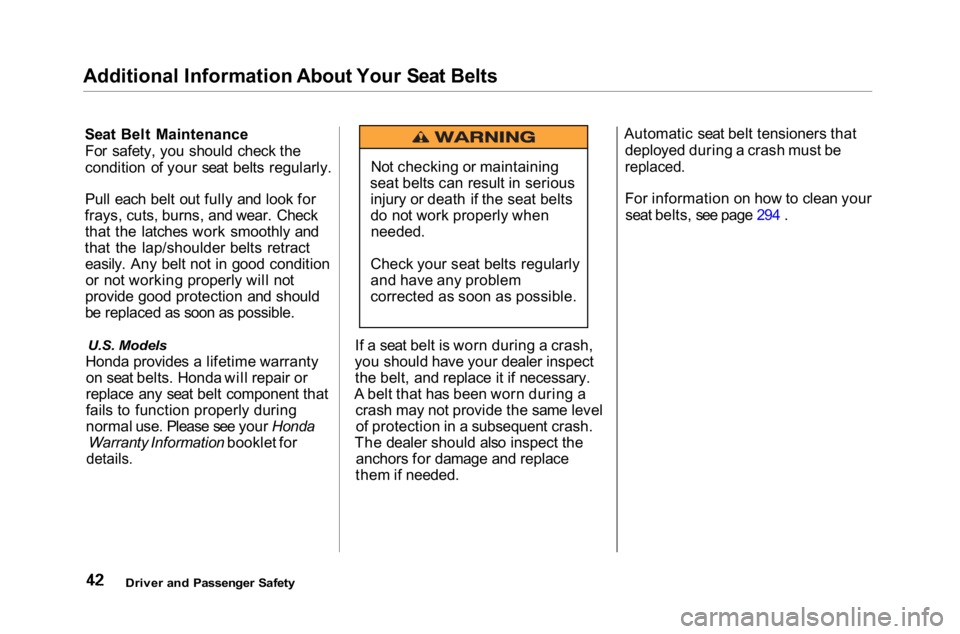 HONDA ACCORD SEDAN 2001   (in English) Service Manual 
Additional Information About Your Seat Belts
Seat Belt MaintenanceFor safety, you should check the
condition of your seat belts regularly.
Pull each belt out fully and look for
frays, cuts, burns, an