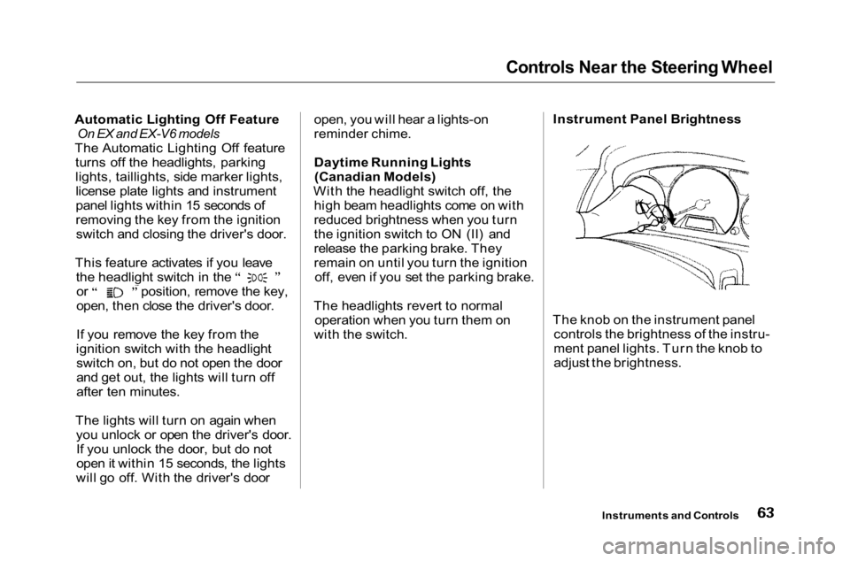HONDA ACCORD SEDAN 2001  Owners Manual (in English) Controls Near the Steering Wheel

Automatic Lighting Off Feature
 On EX and EX-V6 models

The Automatic Lighting Off feature turns off the headlights, parking
lights, taillights, side marker lights,li