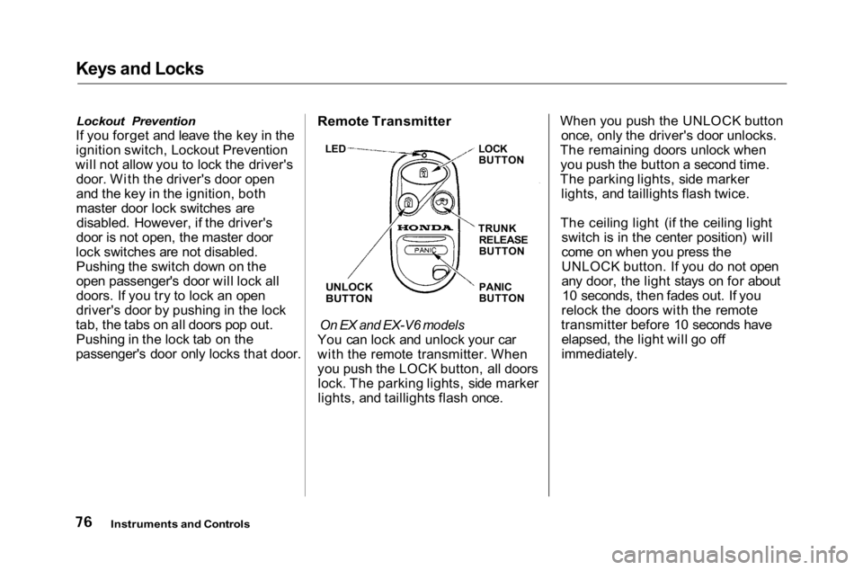 HONDA ACCORD SEDAN 2001 (in English) Manual PDF Keys and Locks
Lockout Prevention
If you forget and leave the key in the
ignition switch, Lockout Prevention
will not allow you to lock the driver's door. With the driver's door open
and the HONDA ACCORD SEDAN 2001 (in English) Manual PDF Keys and Locks
Lockout Prevention
If you forget and leave the key in the
ignition switch, Lockout Prevention
will not allow you to lock the driver's door. With the driver's door open
and the