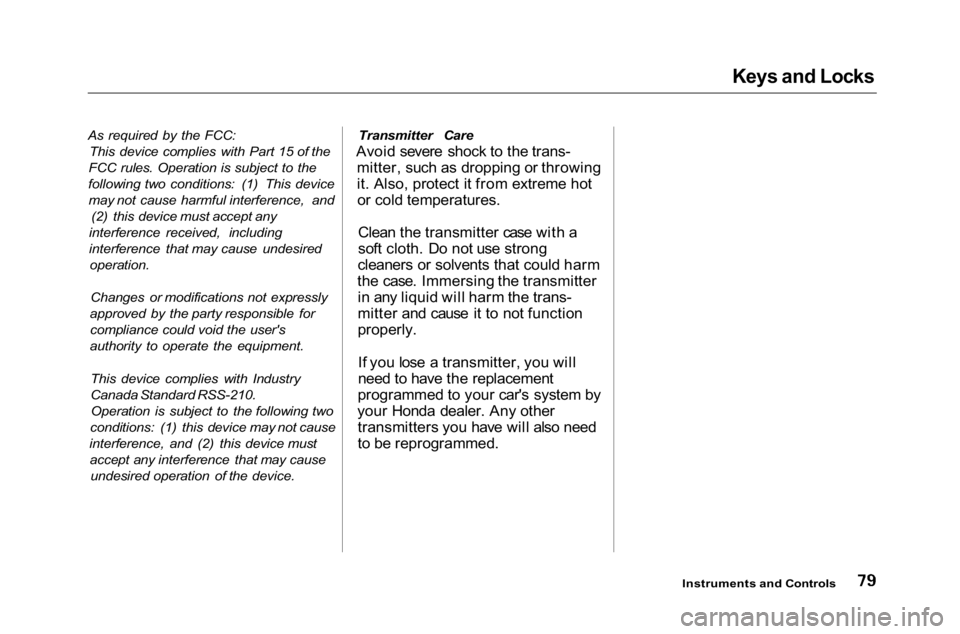 HONDA ACCORD SEDAN 2001  Owners Manual (in English) Keys and Locks

As required by the FCC: This device complies with Part 15 of the
FCC rules. Operation is subject to the
following two conditions: (1) This device may not cause harmful interference, an