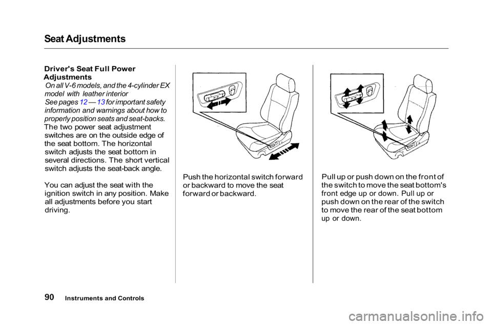 HONDA ACCORD SEDAN 2001  Owners Manual (in English) Seat Adjustments

Driver's Seat Full Power

Adjustments
 On all V-6 models, and the 4-cylinder EX

model with leather interior
 See pages 12 — 13 for important safety

information and warnings a