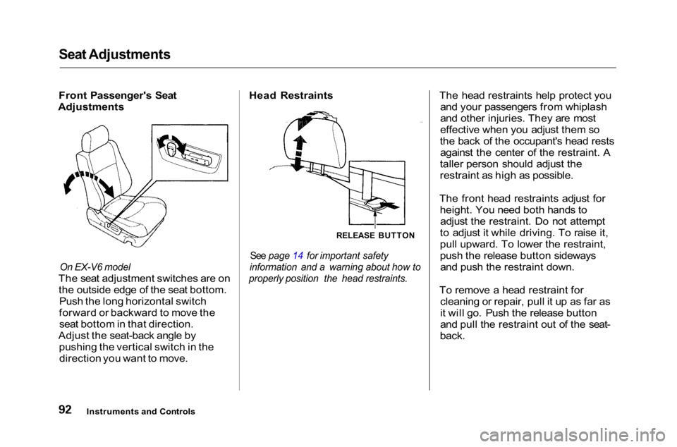 HONDA ACCORD SEDAN 2001 (in English) Owners Manual Seat Adjustments
Front Passenger's Seat
Adjustments
On EX-V6 model
The seat adjustment switches are on the outside edge of the seat bottom. Push the long horizontal switch
forward or backward t HONDA ACCORD SEDAN 2001 (in English) Owners Manual Seat Adjustments
Front Passenger's Seat
Adjustments
On EX-V6 model
The seat adjustment switches are on the outside edge of the seat bottom. Push the long horizontal switch
forward or backward t