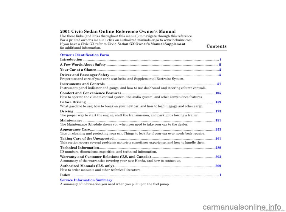 HONDA CIVIC SEDAN 2001  Owners Manual (in English) 2001 Civic Sedan Online Reference Owner's Manual 
Use these links (and links throughout this ma nual) to navigate through this reference. 
For a printed owners manual, click on authorized manuals