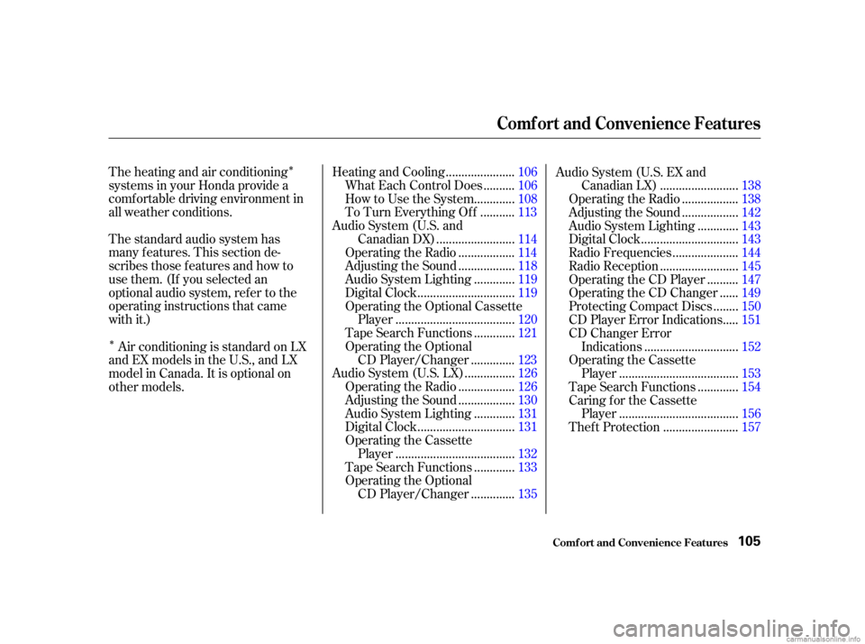 HONDA CIVIC SEDAN 2001  Owners Manual (in English) Î
ÎThe heating and air conditioning
systems in your Honda provide a
comf ortable driving environment in
all weather conditions.
The standard audio system has
many f eatures. This section de-
scrib