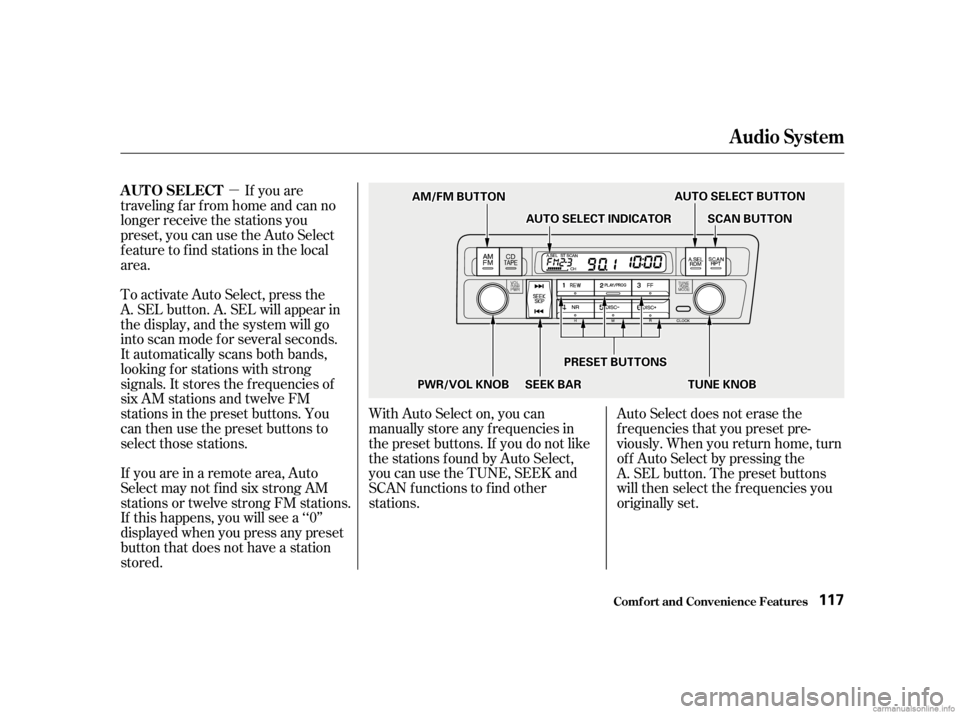 HONDA CIVIC SEDAN 2001  Owners Manual (in English) µIf you are
traveling far from home and can no
longer receive the stations you
preset, you can use the Auto Select
feature to find stations in the local
area.
To activate Auto Select, press the
A. S