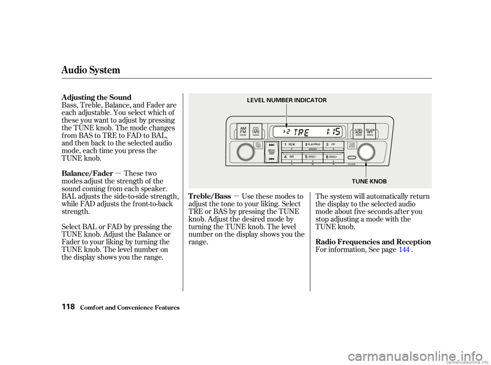 HONDA CIVIC SEDAN 2001  Owners Manual (in English) µµ
Bass, Treble, Balance, and Fader are
each adjustable. You select which of
these you want to adjust by pressing
the TUNE knob. The mode changes
fromBAStoTREtoFADtoBAL,
and then back to the selec