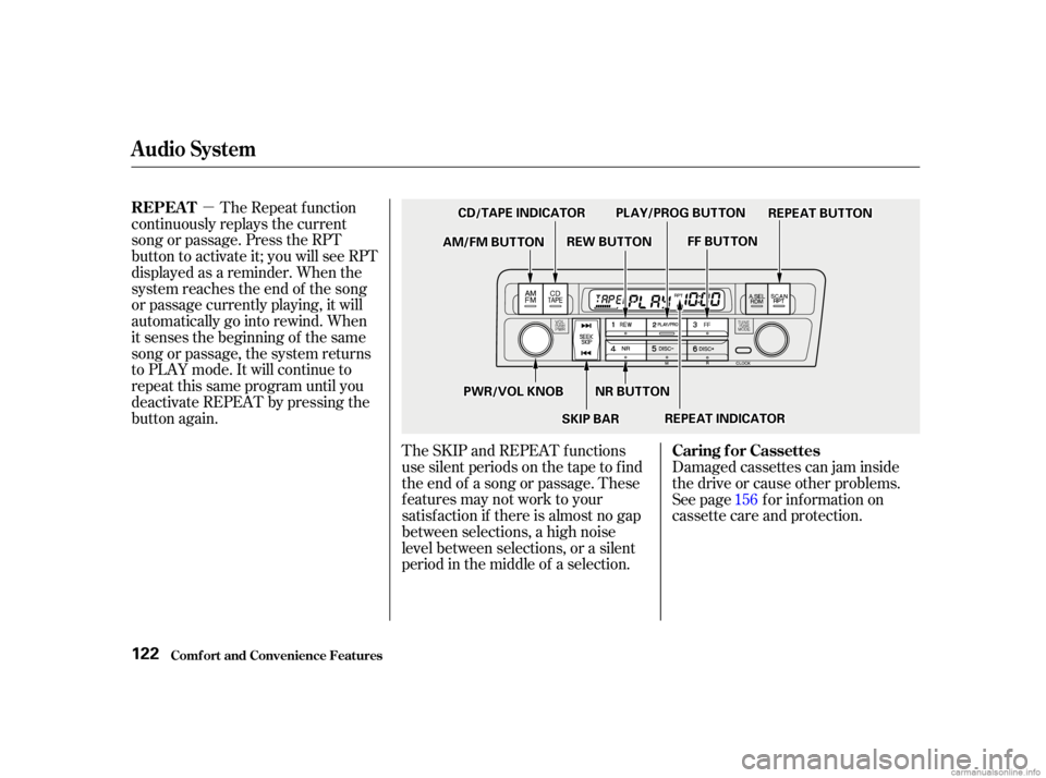 HONDA CIVIC SEDAN 2001  Owners Manual (in English) µThe Repeat f unction
continuously replays the current
song or passage. Press the RPT
button to activate it; you will see RPT
displayed as a reminder. When the
system reaches the end of the song
or 