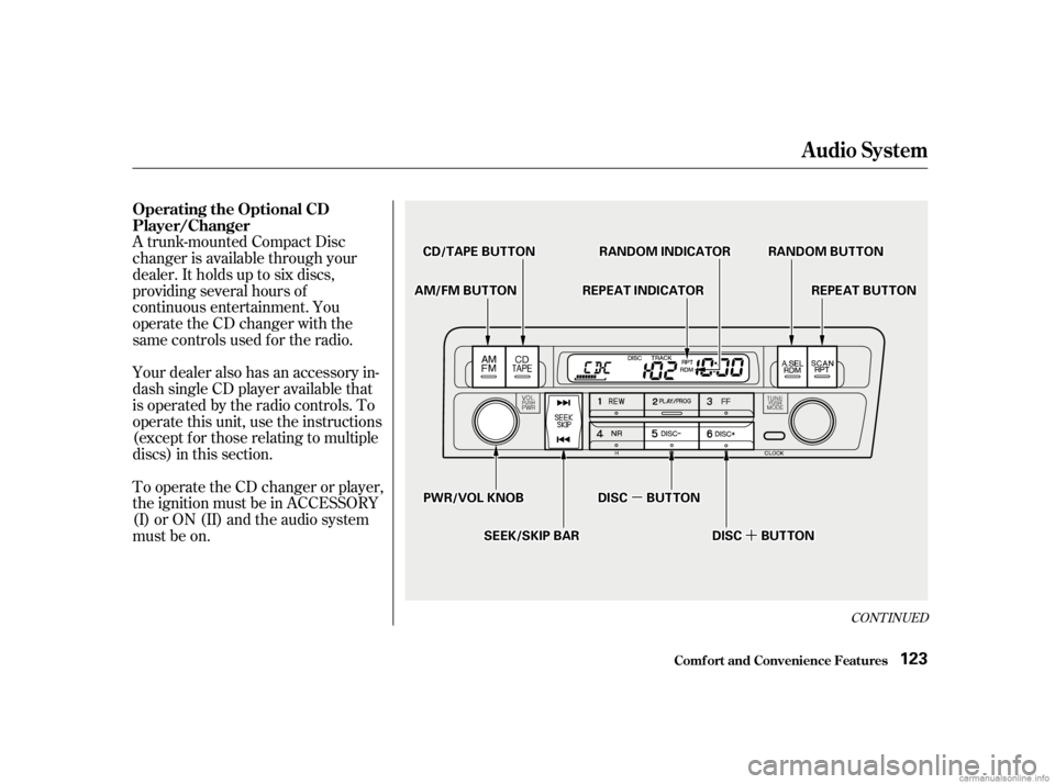 HONDA CIVIC SEDAN 2001  Owners Manual (in English) µ
µ´
´
A trunk-mounted Compact Disc
changer is available through your
dealer. It holds up to six discs,
providing several hours of
continuous entertainment. You
operate the CD changer with the