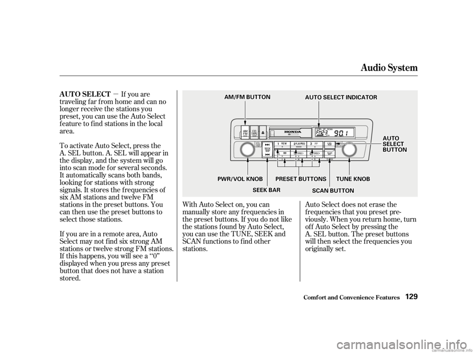 HONDA CIVIC SEDAN 2001  Owners Manual (in English) µIf you are
traveling far from home and can no
longer receive the stations you
preset, you can use the Auto Select
feature to find stations in the local
area.
To activate Auto Select, press the
A. S