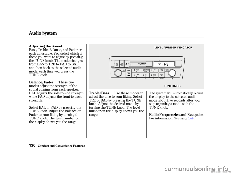 HONDA CIVIC SEDAN 2001  Owners Manual (in English) µµ
Bass, Treble, Balance, and Fader are
each adjustable. You select which of
these you want to adjust by pressing
the TUNE knob. The mode changes
fromBAStoTREtoFADtoBAL,
and then back to the selec