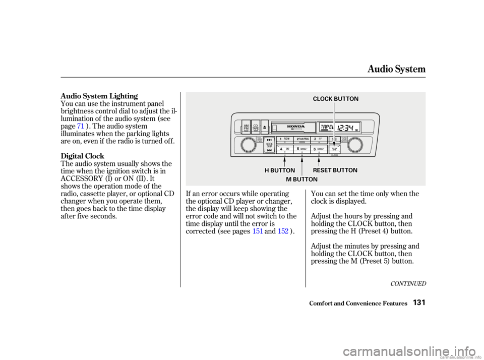 HONDA CIVIC SEDAN 2001  Owners Manual (in English) You can use the instrument panel
brightness control dial to adjust the il-
lumination of the audio system (see
page ). The audio system
illuminates when the parking lights
are on, even if the radio is