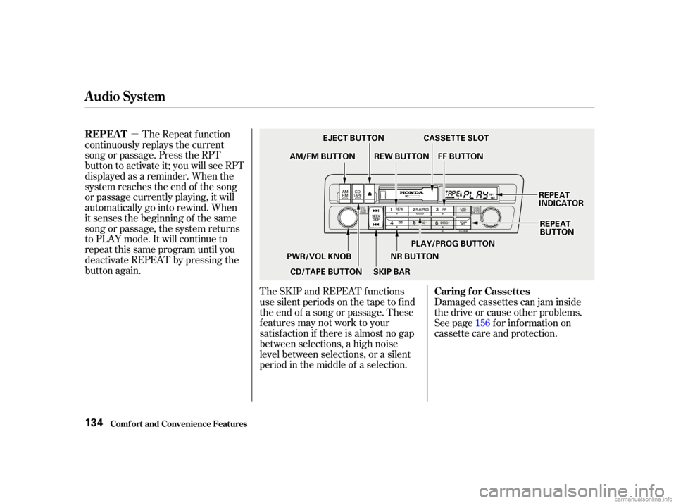 HONDA CIVIC SEDAN 2001  Owners Manual (in English) µThe Repeat f unction
continuously replays the current
song or passage. Press the RPT
button to activate it; you will see RPT
displayed as a reminder. When the
system reaches the end of the song
or 
