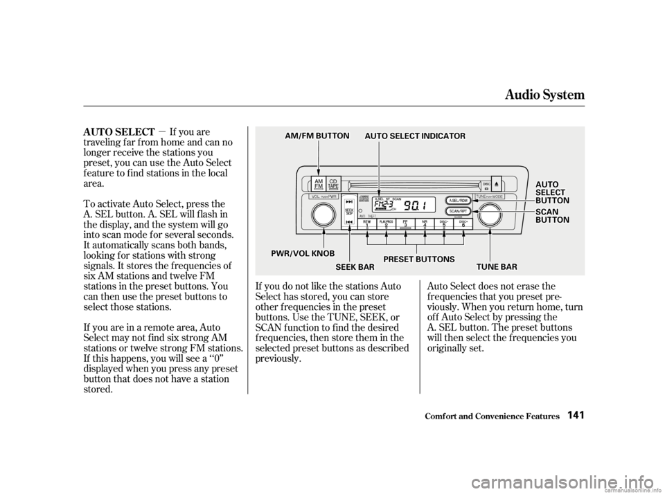 HONDA CIVIC SEDAN 2001  Owners Manual (in English) µIf you are
traveling far from home and can no
longer receive the stations you
preset, you can use the Auto Select
feature to find stations in the local
area.
To activate Auto Select, press the
A. S