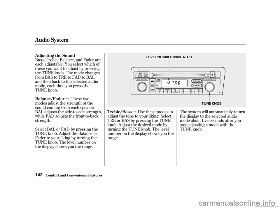 HONDA CIVIC SEDAN 2001  Owners Manual (in English) µµ
Bass, Treble, Balance, and Fader are
each adjustable. You select which of
these you want to adjust by pressing
the TUNE knob. The mode changes
fromBAStoTREtoFADtoBAL,
and then back to the selec