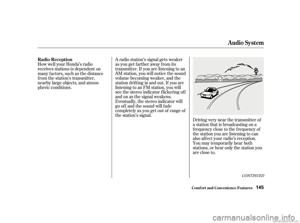 HONDA CIVIC SEDAN 2001  Owners Manual (in English) CONT INUED
Driving very near the transmitter of
a station that is broadcasting on a
f requency close to the f requency of
the station you are listening to can
also af f ect your radio’s reception.
Y