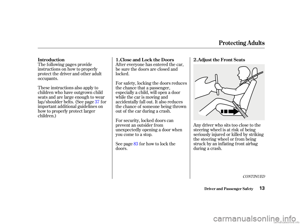 HONDA CIVIC SEDAN 2001   (in English) User Guide The f ollowing pages provide
instructions on how to properly
protect the driver and other adult
occupants.
These instructions also apply to
children who have outgrown child
seats and are large enough 