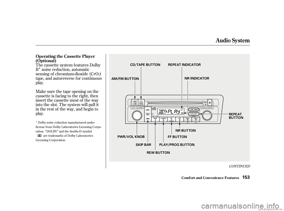 HONDA CIVIC SEDAN 2001  Owners Manual (in English) Î
Î
CONT INUED
The cassette system f eatures Dolby
B noise reduction, automatic
sensing of chromium-dioxide (CrO )
tape, and autoreverse f or continuous
play.
Make sure the tape opening on the
cas
