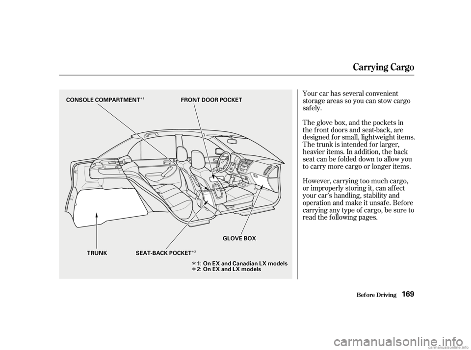 HONDA CIVIC SEDAN 2001  Owners Manual (in English) Î
Î
Î Î
Î
Î
Î
Î
Your car has several convenient
storage areas so you can stow cargo
saf ely.
However, carrying too much cargo,
or improperly storing it, can af f ect
your car’s handl