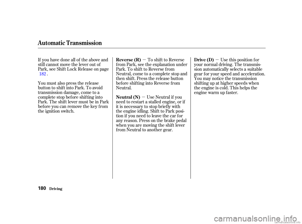 HONDA CIVIC SEDAN 2001  Owners Manual (in English) µ
µ µ
If you have done all of the above and
still cannot move the lever out of
Park, see Shif t Lock Release on page
.
You must also press the release
button to shift into Park. To avoid
transmi