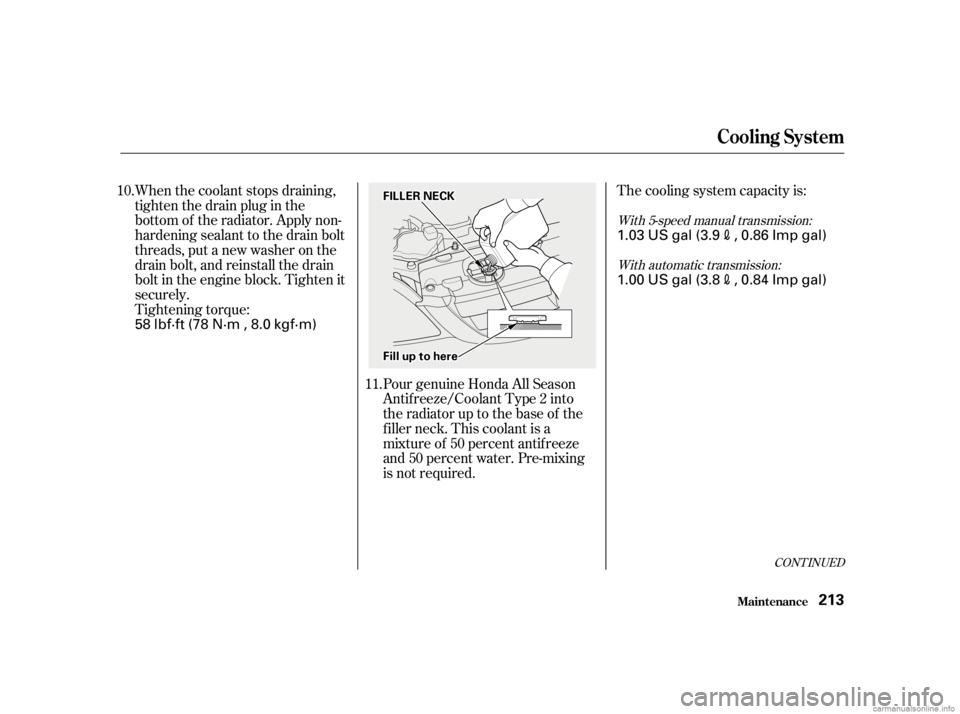 HONDA CIVIC SEDAN 2001   (in English) Service Manual Tightening torque: When the coolant stops draining,
tightenthedrainpluginthe
bottom of the radiator. Apply non-
hardening sealant to the drain bolt
threads, put a new washer on the
drain bolt, and rei