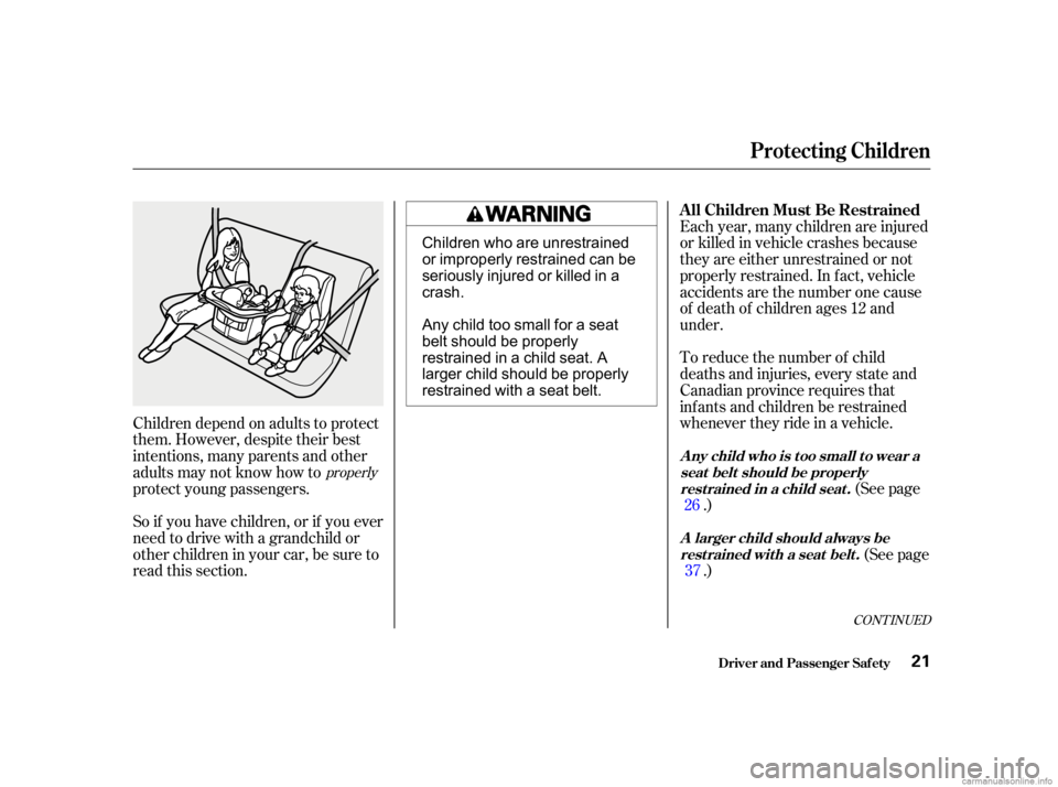 HONDA CIVIC SEDAN 2001   (in English) Owners Guide (See page
.)
To reduce the number of child
deaths and injuries, every state and
Canadian province requires that
inf ants and children be restrained
whenever they ride in a vehicle. Each year, many chi