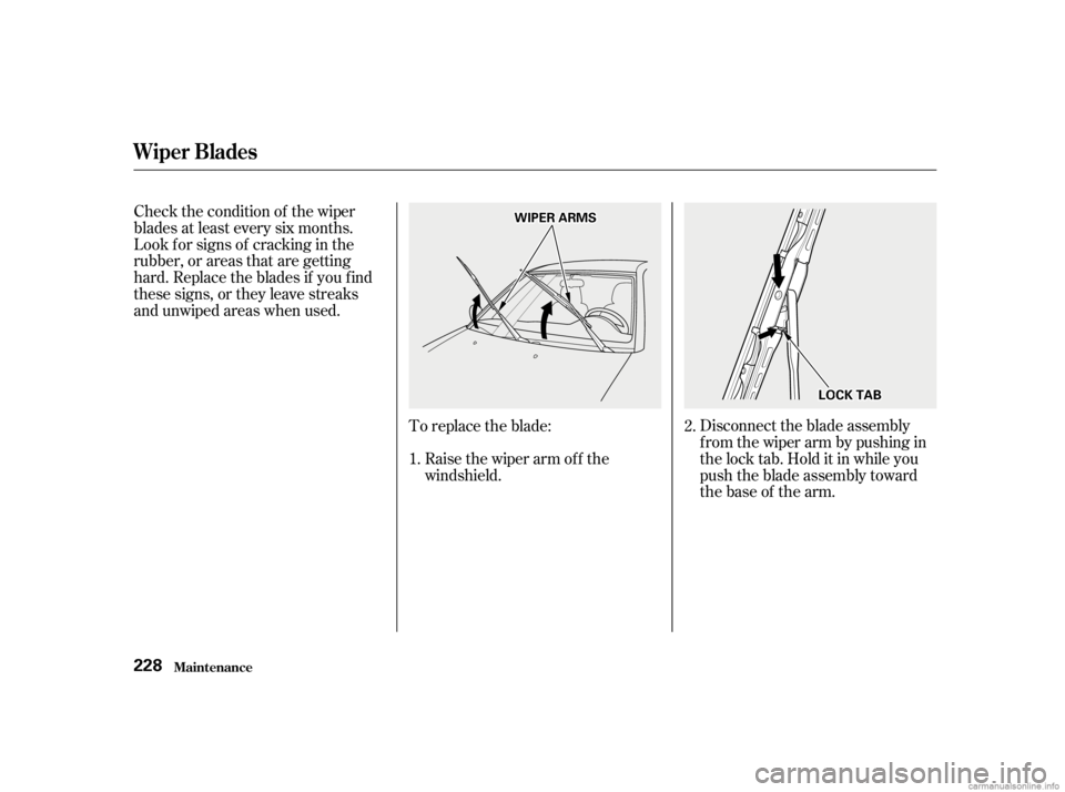 HONDA CIVIC SEDAN 2001  Owners Manual (in English) Disconnect the blade assembly
fromthewiperarmbypushingin
the lock tab. Hold it in while you
push the blade assembly toward
thebaseof thearm.
Raise the wiper arm of f the
windshield.
To replace the bla