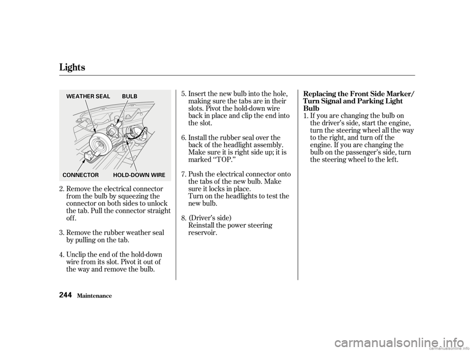 HONDA CIVIC SEDAN 2001   (in English) User Guide If you are changing the bulb on
the driver’s side, start the engine,
turn the steering wheel all the way
to the right, and turn off the
engine. If you are changing the
bulb on the passenger’s side