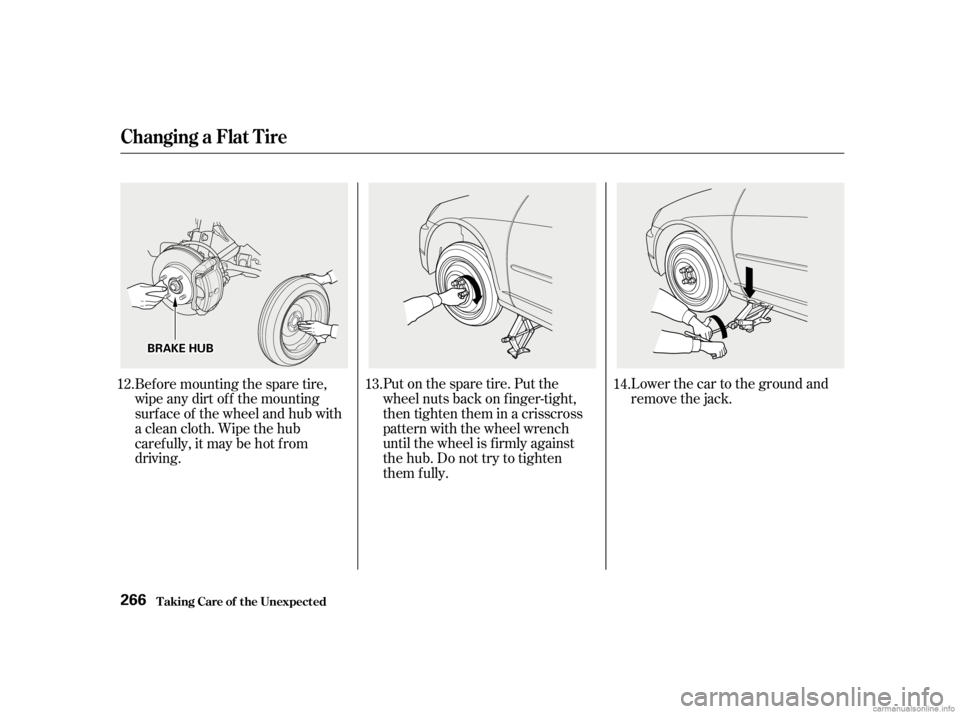 HONDA CIVIC SEDAN 2001  Owners Manual (in English) Lower the car to the ground and
remove the jack.
Put on the spare tire. Put the
wheel nuts back on f inger-tight,
then tighten them in a crisscross
pattern with the wheel wrench
until the wheel is f i