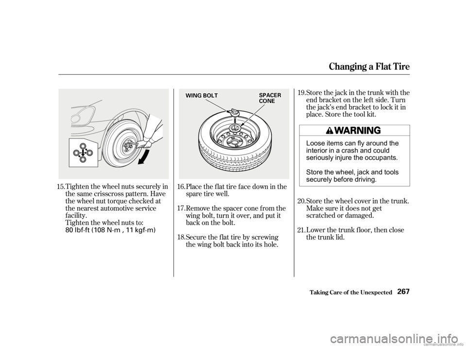 HONDA CIVIC SEDAN 2001  Owners Manual (in English) Store the wheel cover in the trunk.
Make sure it does not get
scratched or damaged.
Lower the trunk f loor, then close
the trunk lid.
Tighten the wheel nuts securely in
the same crisscross pattern. Ha