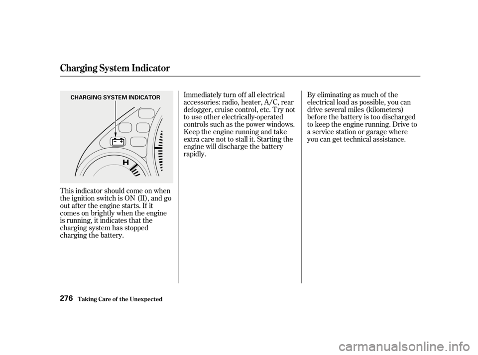 HONDA CIVIC SEDAN 2001   (in English) User Guide This indicator should come on when
the ignition switch is ON (II), and go
out af ter the engine starts. If it
comes on brightly when the engine
is running, it indicates that the
charging system has st