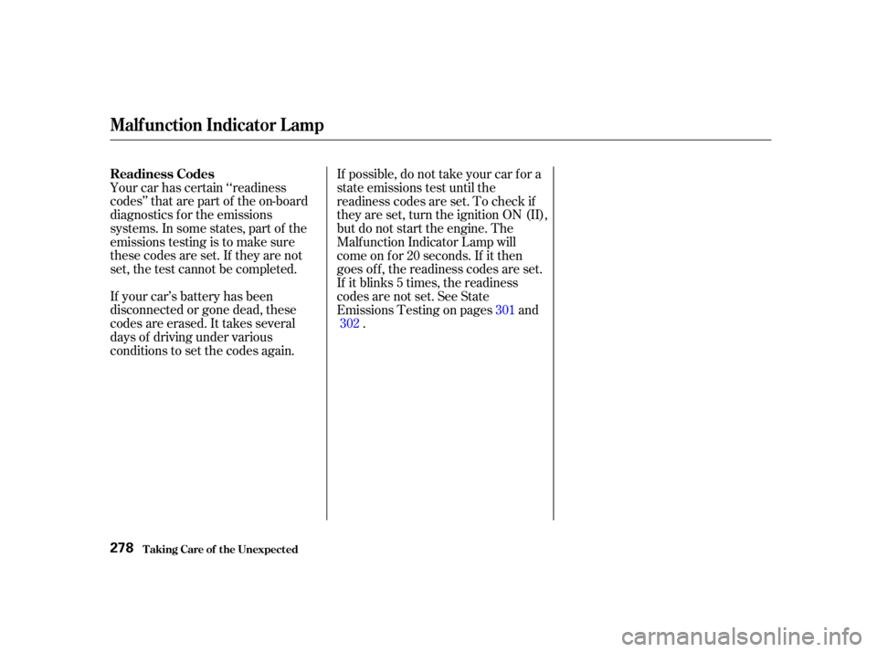 HONDA CIVIC SEDAN 2001   (in English) User Guide Your car has certain ‘‘readiness
codes’’ that are part of the on-board
diagnostics f or the emissions
systems. In some states, part of the
emissions testing is to make sure
these codes are set