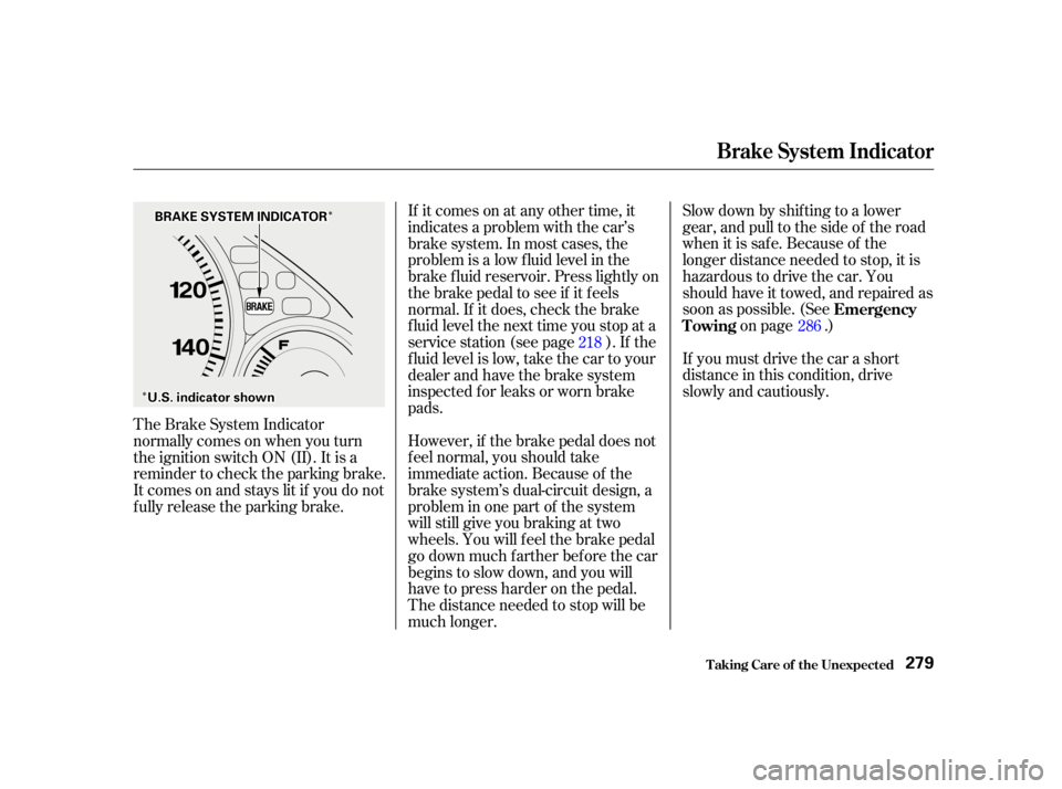 HONDA CIVIC SEDAN 2001  Owners Manual (in English) Î
ÎÎ
Î
Slow down by shif ting to a lower
gear, and pull to the side of the road
when it is saf e. Because of the
longer distance needed to stop, it is
hazardous to drive the car. You
should ha