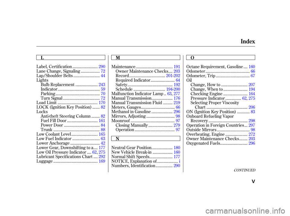 HONDA CIVIC SEDAN 2001   (in English) Service Manual CONT INUED
.......................
Label, Certif ication .290
.................
Lane Change, Signaling . 72
........................
Lap/Shoulder Belts .44
Lights ....................
Bulb Replacement