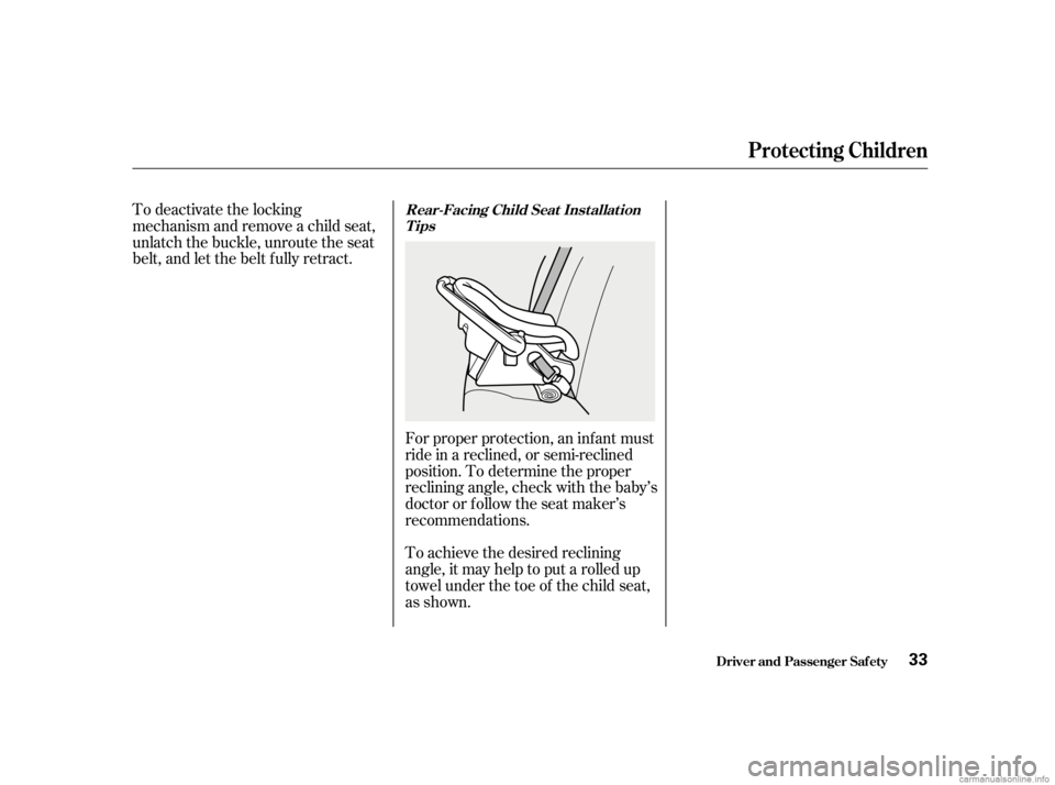 HONDA CIVIC SEDAN 2001 (in English) Owners Guide Forproperprotection,aninfantmust
ride in a reclined, or semi-reclined
position. To determine the proper
reclining angle, check with the baby’s
doctor or f ollow the seat maker’s
recommendations.
T HONDA CIVIC SEDAN 2001 (in English) Owners Guide Forproperprotection,aninfantmust
ride in a reclined, or semi-reclined
position. To determine the proper
reclining angle, check with the baby’s
doctor or f ollow the seat maker’s
recommendations.
T