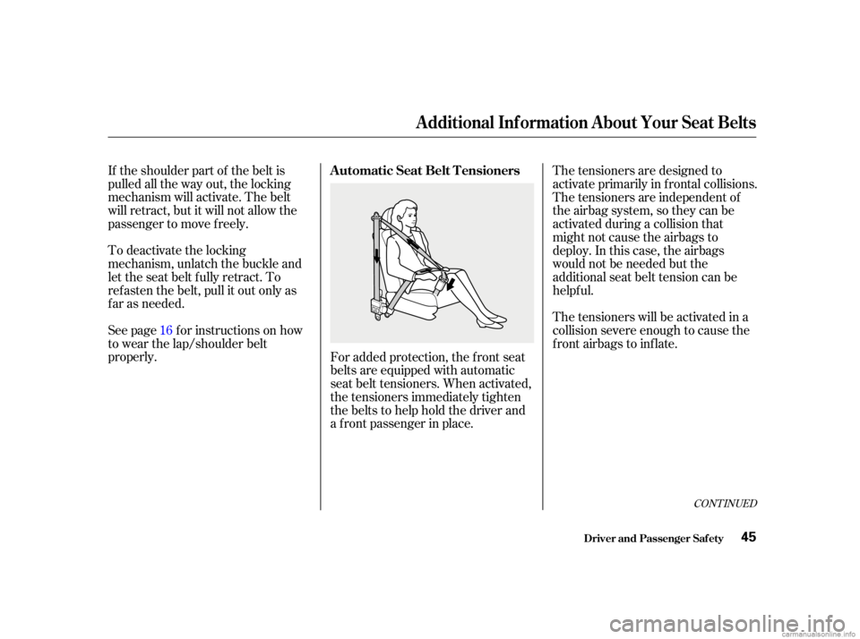 HONDA CIVIC SEDAN 2001   (in English) Service Manual If the shoulder part of the belt is
pulled all the way out, the locking
mechanism will activate. The belt
will retract, but it will not allow the
passenger to move f reely.
To deactivate the locking
m