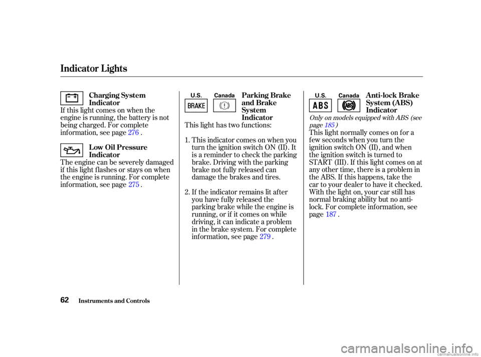 HONDA CIVIC SEDAN 2001  Owners Manual (in English) This light has two f unctions:This light normally comes on f or a
f ew seconds when you turn the
ignition switch ON (II), and when
the ignition switch is turned to
START (III). If this light comes on 