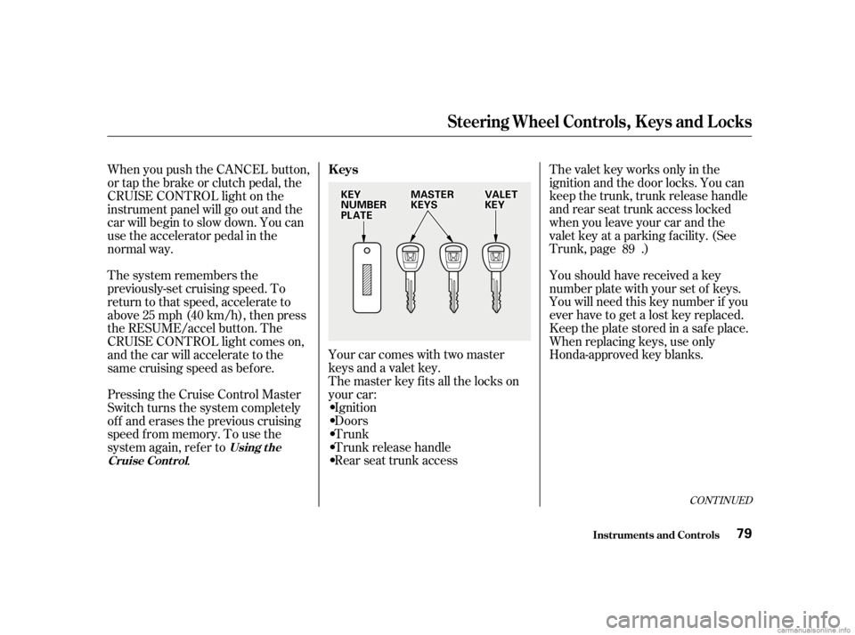 HONDA CIVIC SEDAN 2001  Owners Manual (in English) The valet key works only in the
ignition and the door locks. You can
keep the trunk, trunk release handle
and rear seat trunk access locked
when you leave your car and the
valet key at a parking f aci