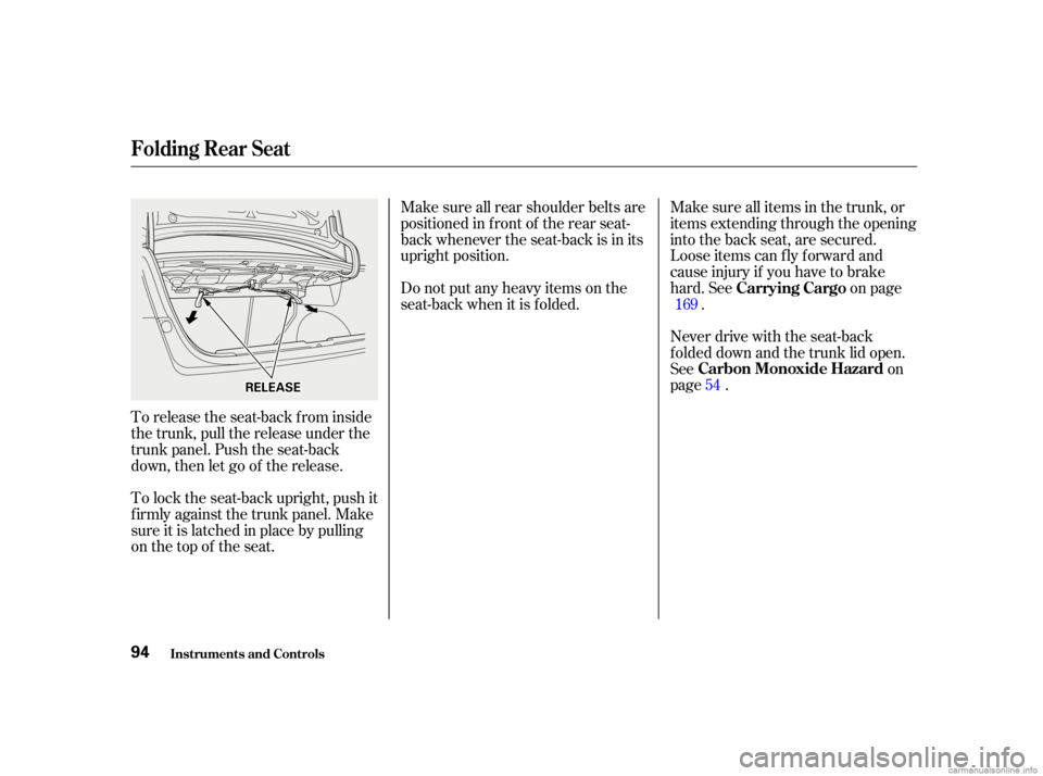 HONDA CIVIC SEDAN 2001   (in English) Owners Manual To release the seat-back from inside
the trunk, pull the release under the
trunk panel. Push the seat-back
down, then let go of the release.
To lock the seat-back upright, push it
f irmly against the 