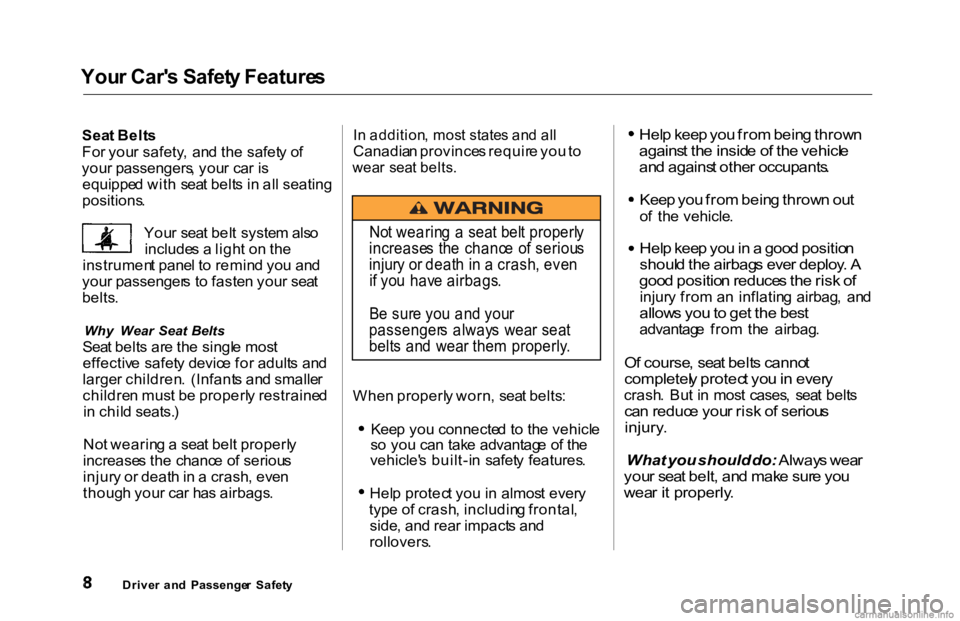 HONDA ACCORD SEDAN 2000 (in English) User Guide You
r Car' s Safet y Feature s
Sea t Belt s
Fo r you r safety , an d th e safet y o f
you r passengers , you r ca r i s
equippe d wit h sea t belt s i n al l seating
positions .
You r sea t be HONDA ACCORD SEDAN 2000 (in English) User Guide You
r Car' s Safet y Feature s
Sea t Belt s
Fo r you r safety , an d th e safet y o f
you r passengers , you r ca r i s
equippe d wit h sea t belt s i n al l seating
positions .
You r sea t be