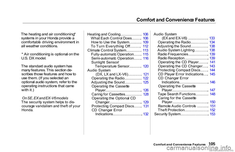 HONDA ACCORD SEDAN 2000  Owners Manual (in English) Comfor
t an d Convenienc e Feature s

Th e heatin g an d ai r conditioning *
system s in  you r Hond a provid e a
comfortabl e drivin g environmen t i n
al l weathe r conditions .
*  Ai r conditionin 