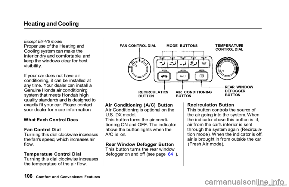 HONDA ACCORD SEDAN 2000 Owners Manual (in English) Heatin
g an d Coolin g
Except EX-V6 model
Prope r us e o f th e Heatin g an d
Coolin g syste m ca n mak e th e
interio r dr y an d comfortable , an d
kee p th e window s clea r fo r bes t
vis HONDA ACCORD SEDAN 2000 Owners Manual (in English) Heatin
g an d Coolin g
Except EX-V6 model
Prope r us e o f th e Heatin g an d
Coolin g syste m ca n mak e th e
interio r dr y an d comfortable , an d
kee p th e window s clea r fo r bes t
vis