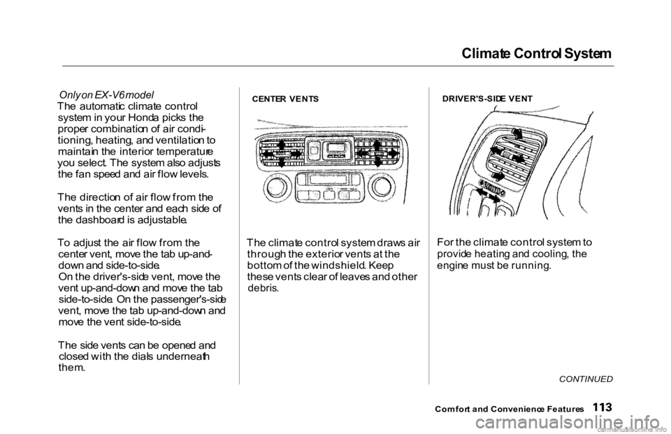 HONDA ACCORD SEDAN 2000 Owners Manual (in English) Climat
e Contro l Syste m
Only on EX-V6 model
Th e automati c climat e contro l
syste m in you r Hond a pick s th e
prope r combinatio n o f ai r condi -
tioning , heating , an d ventilatio n to
m HONDA ACCORD SEDAN 2000 Owners Manual (in English) Climat
e Contro l Syste m
Only on EX-V6 model
Th e automati c climat e contro l
syste m in you r Hond a pick s th e
prope r combinatio n o f ai r condi -
tioning , heating , an d ventilatio n to
m